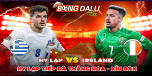 Nhận định Hy Lạp vs Ireland: Tiếp đà thắng Tại Bongdalu